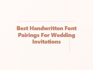 Best Handwritten Font Pairings for Wedding Invitations