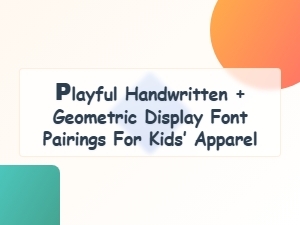 Playful Handwritten Meets Geometric Fonts for Kids’ Apparel