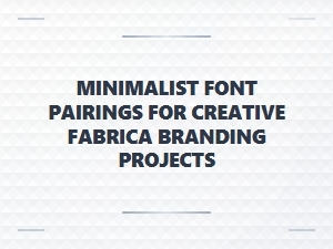 Minimalist Font Pairings for Creative Fabrica