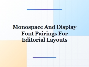 Monospace and Display Fonts for Editorial Layouts