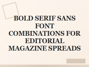 Bold Serif and Sans Combinations for Editorial Spreads