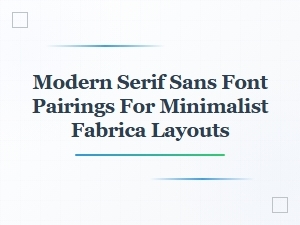 Modern Serif and Sans Pairings for Minimalist Layouts