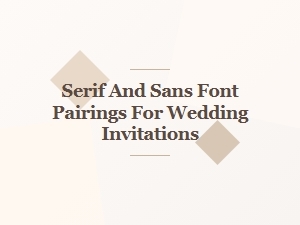 Elegant Serif and Sans Font Pairings for Wedding Invitations