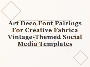 Art Deco Font Pairings for Vintage Social Media Templates