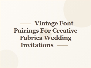 Vintage Font Pairings for Wedding Invitations